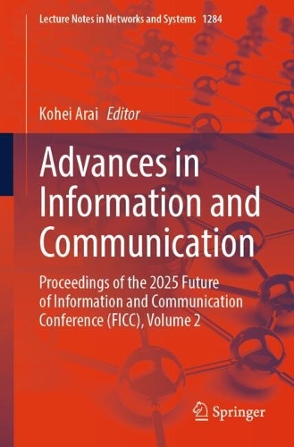 Advances in Information and Communication: Proceedings of the 2025 Future of Information and Communication Conference (FICC), Volume 2.