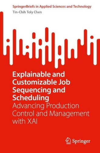 Explainable and Customizable Job Sequencing and Scheduling: Advancing Production Control and Management with XAI.