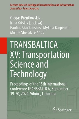 TRANSBALTICA XV: Transportation Science and Technology: Proceedings of the 15th International Conference TRANSBALTICA, September 19-20, 2024, Vilnius, Lithuania.