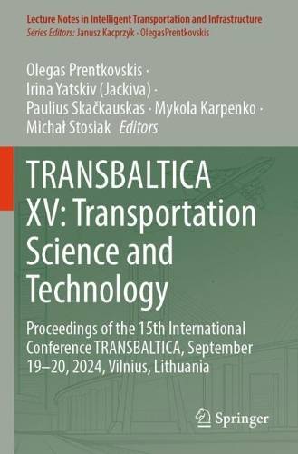 TRANSBALTICA XV: Transportation Science and Technology: Proceedings of the 15th International Conference TRANSBALTICA, September 19-20, 2024, Vilnius, Lithuania.