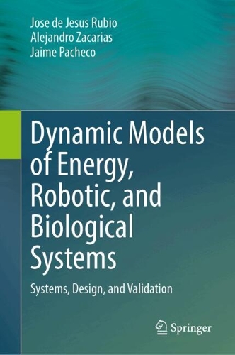 Dynamic Models of Energy, Robotic, and Biological Systems: Systems, Design, and Validation.