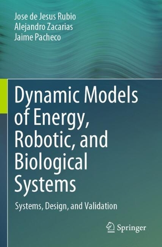 Dynamic Models of Energy, Robotic, and Biological Systems: Systems, Design, and Validation.