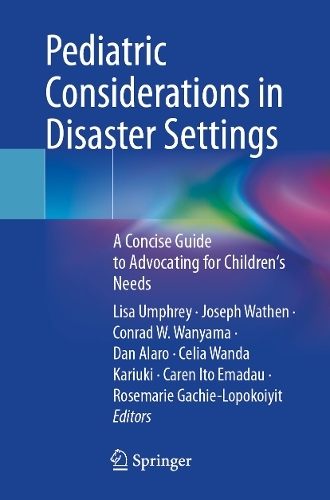 Pediatric Considerations in Disaster Settings: A Concise Guide to Advocating for Children's Needs.