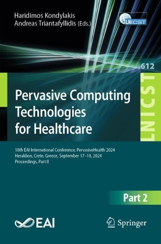 Pervasive Computing Technologies for Healthcare: 18th EAI International Conference, PervasiveHealth 2024, Heraklion, Crete, Greece, September 17-18, 2024, Proceedings, Part II.