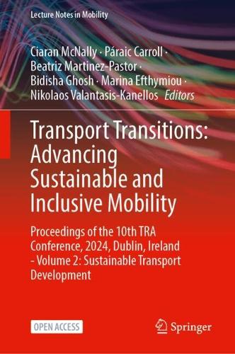 Transport Transitions: Advancing Sustainable and Inclusive Mobility: Proceedings of the 10th TRA Conference, 2024, Dublin, Ireland - Volume 2: Sustainable Transport Development.