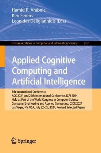Applied Cognitive Computing and Artificial Intelligence: 8th International Conference, ACC 2024, and 26th International Conference, ICAI 2024, Held as Part of the World Congress in Computer Science, Computer Engineering and Applied Computing, CSCE 2024, Las Vegas, NV, USA, July 22-25, 2024, Revised Selected Papers.