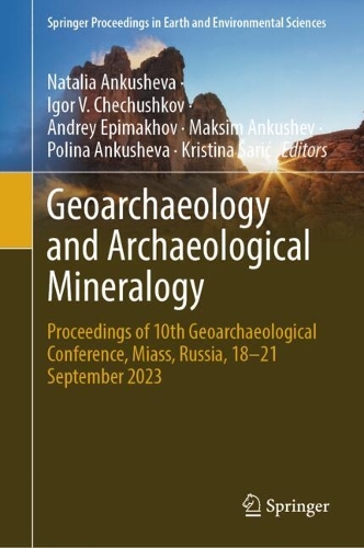 Geoarchaeology and Archaeological Mineralogy: Proceedings of 10th Geoarchaeological Conference, Miass, Russia, 18-21 September 2023.