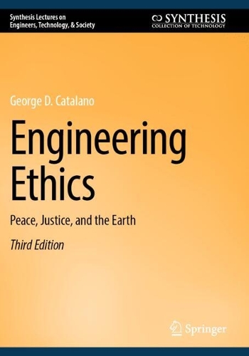 Engineering Ethics: Peace, Justice, and the Earth. Third Edition 2025