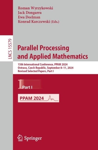 Parallel Processing and Applied Mathematics: 15th International Conference, PPAM 2024, Ostrava, Czech Republic, September 8-11, 2024, Revised Selected Papers, Part I.