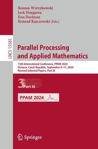 Parallel Processing and Applied Mathematics: 15th International Conference, PPAM 2024, Ostrava, Czech Republic, September 8-11, 2024, Revised Selected Papers, Part III.