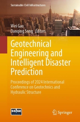 Geotechnical Engineering and Intelligent Disaster Prediction: Proceedings of 2024 International Conference on Geotechnics and Hydraulic Structure.