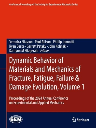 Dynamic Behavior of Materials and Mechanics of Fracture, Fatigue, Failure & Damage Evolution, Volume 1: Proceedings of the 2024 Annual Conference on Experimental and Applied Mechanics.