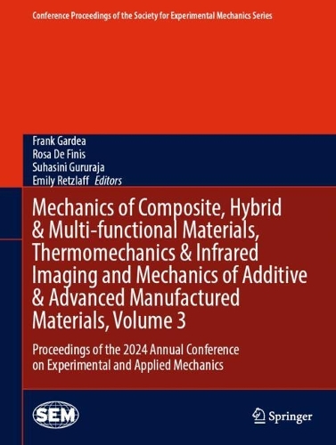 Mechanics of Composite, Hybrid & Multi-functional Materials, Thermomechanics & Infrared Imaging and Mechanics of Additive & Advanced Manufactured Materials, Volume 3: Proceedings of the 2024 Annual Conference on Experimental and Applied Mechanics.