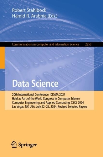 Data Science: 20th International Conference, ICDATA 2024, Held as Part of the World Congress in Computer Science, Computer Engineering and Applied Computing, CSCE 2024, Las Vegas, NV, USA, July 22-25, 2024, Revised Selected Papers.