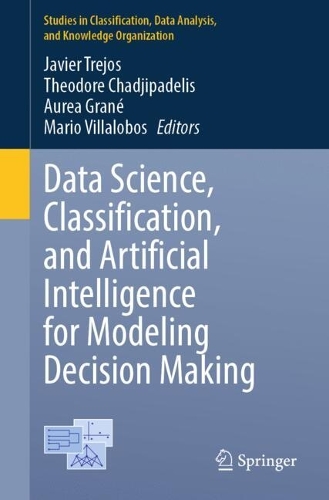 Data Science, Classification, and Artificial Intelligence for Modeling Decision Making.