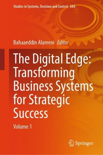 The Digital Edge: Transforming Business Systems for Strategic Success: Volume 1.