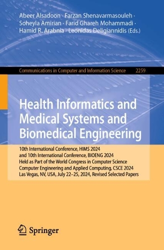 Health Informatics and Medical Systems and Biomedical Engineering: 10th International Conference, HIMS 2024, and 10th International Conference, BIOENG 2024, Held as Part of the World Congress in Computer Science, Computer Engineering and Applied Computing, CSCE 2024, Las Vegas, NV, USA, July 22-25, 2024, Revised Selected Papers.