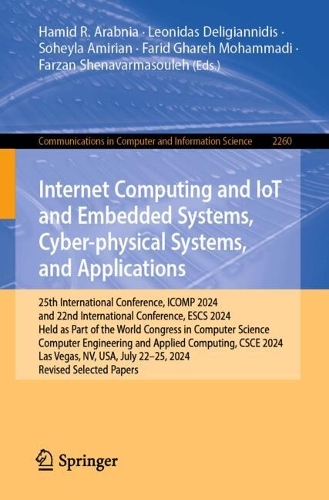 Internet Computing and IoT and Embedded Systems, Cyber-physical Systems, and Applications: 25th International Conference, ICOMP 2024, and 22nd International Conference, ESCS 2024, Held as Part of the World Congress in Computer Science, Computer Engineering and Applied Computing, CSCE 2024, Las Vegas, NV, USA, July 22-25, 2024, Revised Selected Papers.