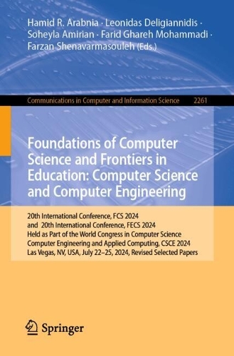 Foundations of Computer Science and Frontiers in Education: Computer Science and Computer Engineering: 20th International Conference, FCS 2024, and 20th International Conference, FECS 2024, Held as Part of the World Congress in Computer Science, Computer Engineering and Applied Computing, CSCE 2024, Las Vegas, NV, USA, July 22-25, 2024, Revised Selected Papers.