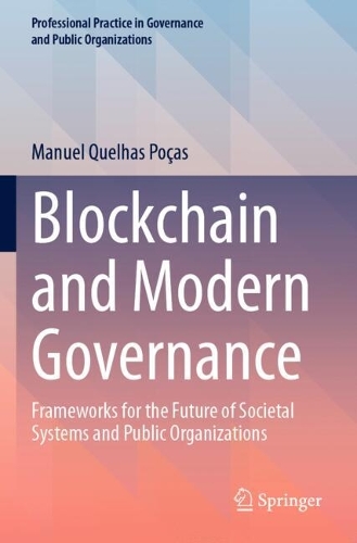 Blockchain and Modern Governance: Frameworks for the Future of Societal Systems and Public Organizations.