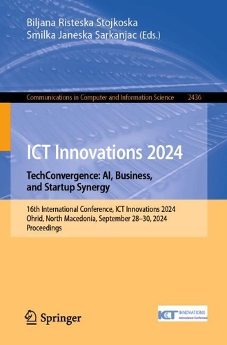 ICT Innovations 2024. TechConvergence: AI, Business, and Startup Synergy: 16th International Conference, ICT Innovations 2024, Ohrid, North Macedonia, September 28-30, 2024, Proceedings.