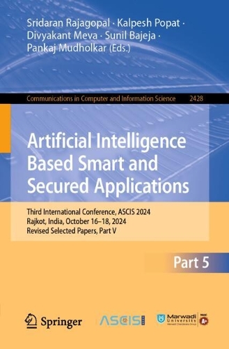 Artificial Intelligence Based Smart and Secured Applications: Third International Conference, ASCIS 2024, Rajkot, India, October 16-18, 2024, Revised Selected Papers, Part V.