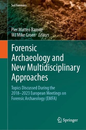 Forensic Archaeology and New Multidisciplinary Approaches: Topics Discussed During the 2018-2023 European Meetings on Forensic Archaeology (EMFA).