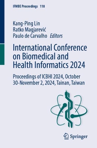 International Conference on Biomedical and Health Informatics 2024: Proceedings of ICBHI 2024, October 30 - November 2, 2024, Tainan, Taiwan.