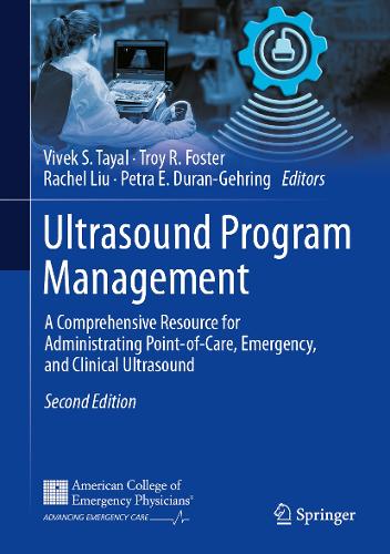 Ultrasound Program Management: A Comprehensive Resource for Administrating Point-of-Care, Emergency, and Clinical Ultrasound. Second Edition 2025
