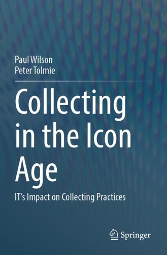 Collecting in the Icon Age: IT's Impact on Collecting Practices.