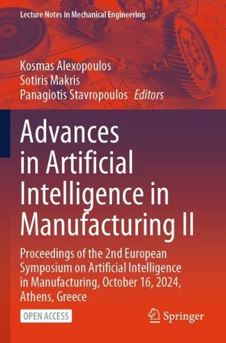 Advances in Artificial Intelligence in Manufacturing II: Proceedings of the 2nd European Symposium on Artificial Intelligence in Manufacturing, October 16, 2024, Athens, Greece.