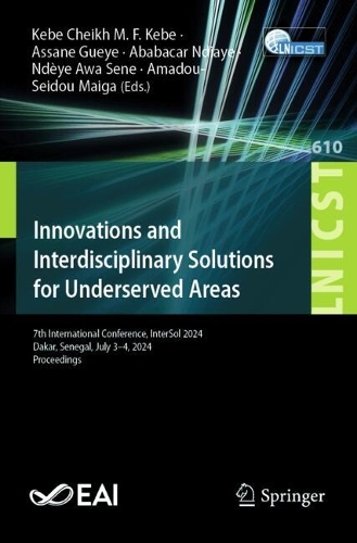 Innovations and Interdisciplinary Solutions for Underserved Areas: 7th International Conference, InterSol 2024, Dakar, Senegal, July 3-4, 2024, Proceedings.