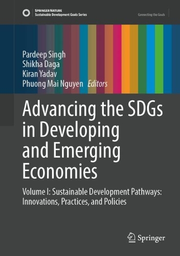 Advancing the SDGs in Developing and Emerging Economies: Volume I: Sustainable Development Pathways: Innovations, Practices, and Policies.