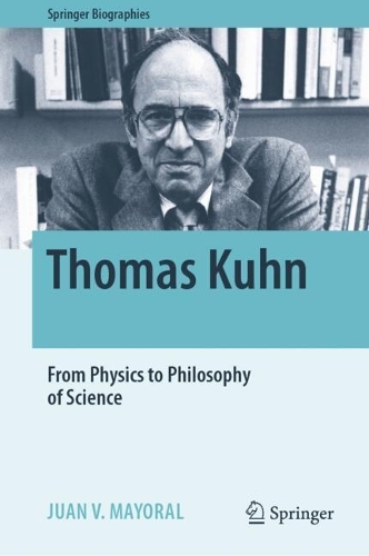 Thomas Kuhn: From Physics to Philosophy of Science.