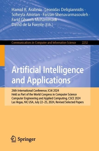Artificial Intelligence and Applications: 26th International Conference, ICAI 2024, Held as Part of the World Congress in Computer Science, Computer Engineering and Applied Computing, CSCE 2024, Las Vegas, NV, USA, July 22-25, 2024, Revised Selected Papers.