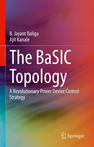 The BaSIC Topology: A Revolutionary Power Device Control Strategy.