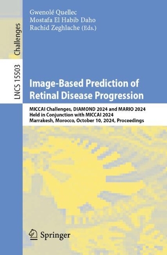 Image-Based Prediction of Retinal Disease Progression: MICCAI Challenges, DIAMOND 2024 and MARIO 2024, Held in Conjunction with MICCAI 2024, Marrakesh, Morocco, October 10, 2024, Proceedings.
