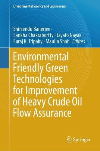 Environmental Friendly Green Technologies for Improvement of Heavy Crude Oil Flow Assurance.