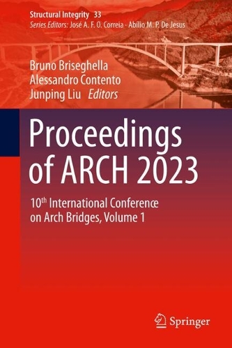 Proceedings of ARCH 2023: 10th International Conference on Arch Bridges Volume 1.