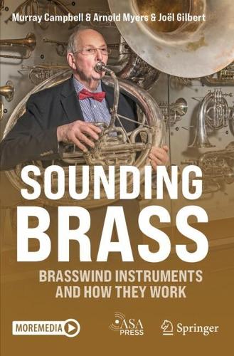 Sounding Brass: Brasswind Instruments And How They Work.