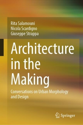 Architecture in the Making: Conversations on Urban Morphology and Design.