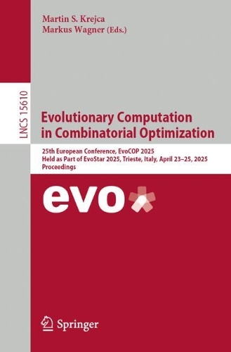 Evolutionary Computation in Combinatorial Optimization: 25th European Conference, EvoCOP 2025, Held as Part of EvoStar 2025, Trieste, Italy, April 23-25, 2025, Proceedings.