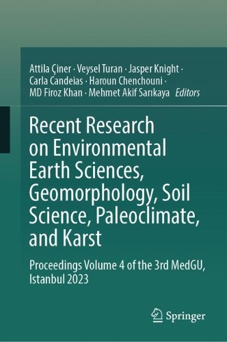 Recent Research on Environmental Earth Sciences, Geomorphology, Soil Science, Paleoclimate, and Karst: Proceedings Volume 4 of the 3rd MedGU, Istanbul 2023.