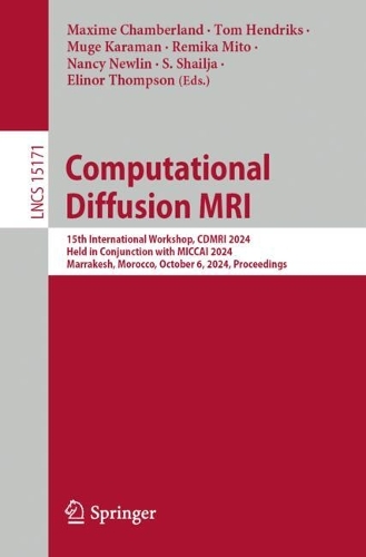 Computational Diffusion MRI: 15th International Workshop, CDMRI 2024, Held in Conjunction with MICCAI 2024, Marrakesh, Morocco, October 6, 2024, Proceedings.