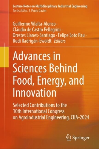 Advances in Sciences Behind Food, Energy, and Innovation: Selected Contributions to the 10th International Congress on Agroindustrial Engineering, CIIA-2024.