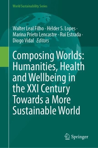 Composing Worlds: Humanities, Health and Wellbeing in the XXI Century Towards a More Sustainable World.