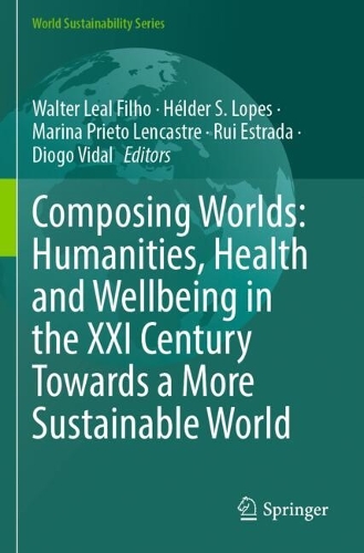 Composing Worlds: Humanities, Health and Wellbeing in the XXI Century Towards a More Sustainable World.