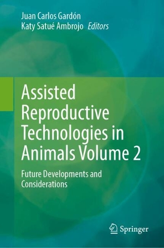 Assisted Reproductive Technologies in Animals Volume 2: Future Developments and Considerations.