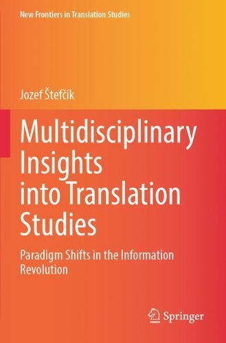 Multidisciplinary Insights into Translation Studies: Paradigm Shifts in the Information Revolution.
