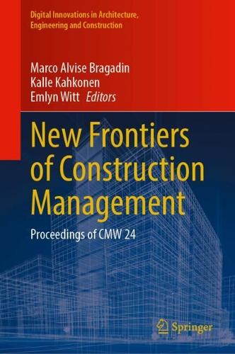 New Frontiers of Construction Management: Proceedings of CMW 24.